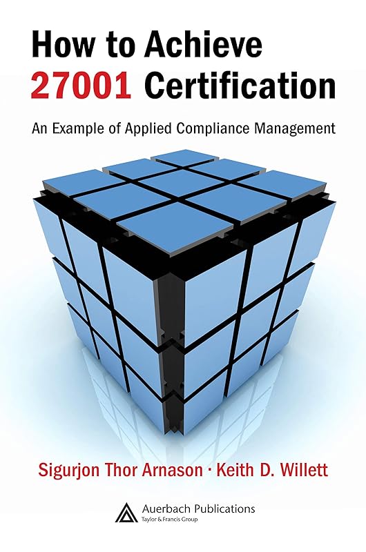 How to Achieve 27001 Certification: An Example of Applied Compliance Management by Sigurjon Thor Arnason