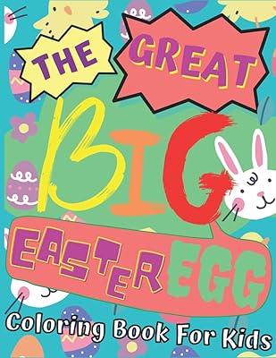 The Great Big Easter Egg Coloring Book For Kids: Preschool & Toddlers Perfect Gift For Happy Easter Celebrate