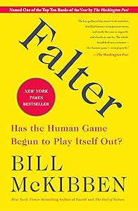 Falter: Has the Human Game Begun to Play Itself Out? by Bill McKibben