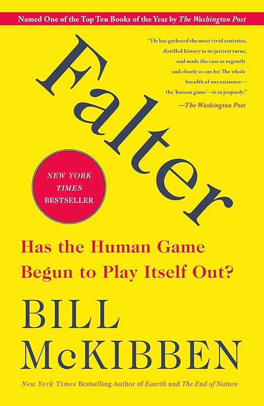 Falter: Has the Human Game Begun to Play Itself Out? by Bill McKibben