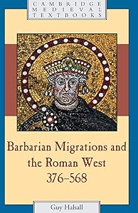 Barbarian Migrations and the Roman West, 376 - 568 (Cambridge Medieval Textbooks) by Guy Halsall