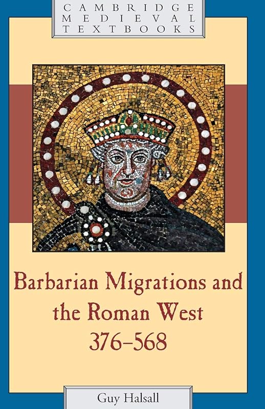 Barbarian Migrations and the Roman West, 376 - 568 (Cambridge Medieval Textbooks) by Guy Halsall