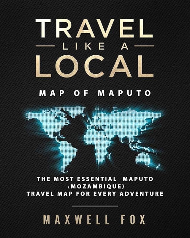 Travel Like a Local - Map of Maputo: The Most Essential Maputo (Mozambique) Travel Map for Every Adventure by Maxwell Fox