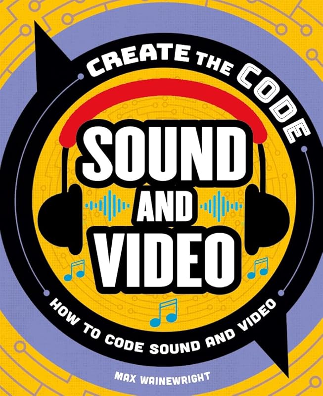 Create the Code: Sound and Video by Max Wainewright