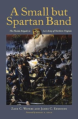 A Small but Spartan Band: The Florida Brigade in Lee's Army of Northern Virginia