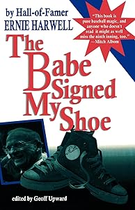 The Babe Signed My Shoe (Honoring a Detroit Legend) by Ernie Harwell