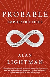 Probable Impossibilities: Musings on Beginnings and Endings