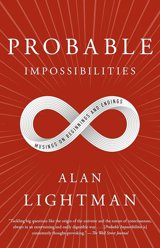 Probable Impossibilities: Musings on Beginnings and Endings by Alan Lightman