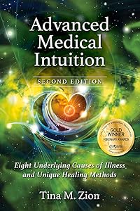 Advanced Medical Intuition - Second Edition: Eight Underlying Causes of Illness and Unique Healing Methods by Tina M. Zion