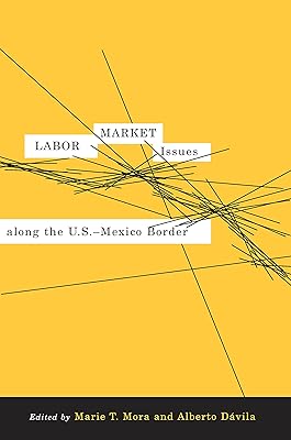 Labor Market Issues along the U.S.-Mexico Border
