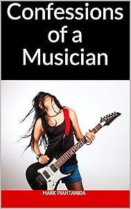 Confessions of a Musician by Mark Piantanida