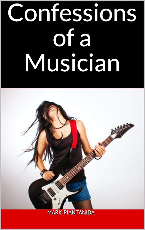 Confessions of a Musician by Mark Piantanida