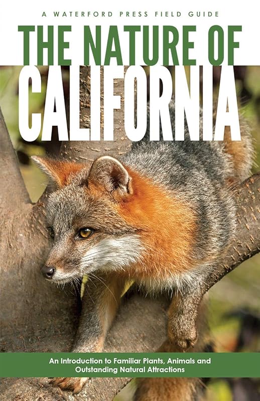 The Nature of California: An Introduction to Familiar Plants, Animals & Outstanding Natural Attractions (Field Guides) by James Kavanagh Waterford Press