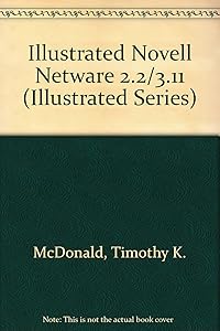 Illustrated Novell Netware 2.X/3.X Software (Illustrated Series) by Timothy K. McDonald