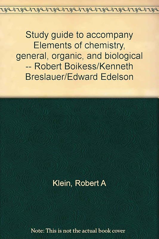 Study guide to accompany Elements of chemistry, general, organic, and biological -- Robert Boikess/Kenneth Breslauer/Edward Edelson by Robert A Klein