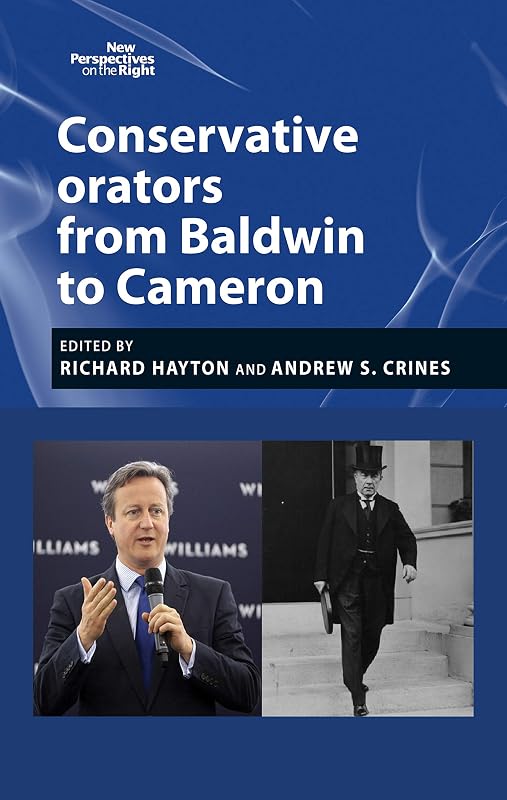 Conservative orators: From Baldwin to Cameron (New Perspectives on the Right Book 6) by Richard Hayton