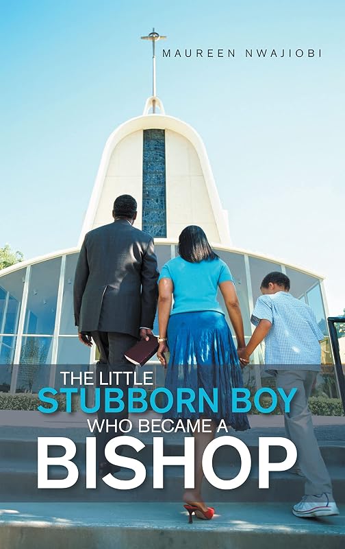 The Little Stubborn Boy Who Became a Bishop by Maureen Nwajiobi