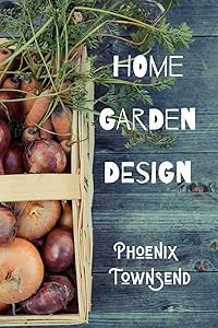 Home Garden Design by Phoenix Townsend