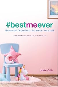 Best Me Ever Powerful Questions To Know Yourself: Understand Yourself Better And Be Your Best Self (Best Me Ever Series Book 2) by Myke Celis