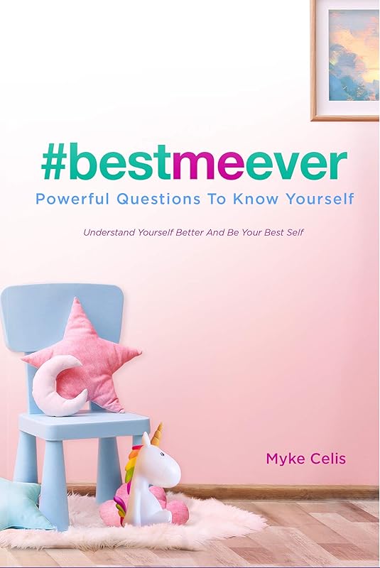 Best Me Ever Powerful Questions To Know Yourself: Understand Yourself Better And Be Your Best Self (Best Me Ever Series Book 2) by Myke Celis