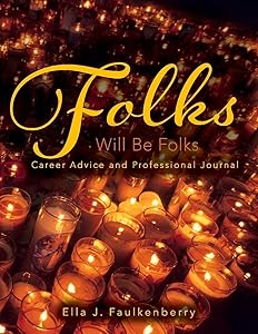 Folks Will Be Folks: Career Advice and Professional Journal (1) by Ella J. Faulkenberry