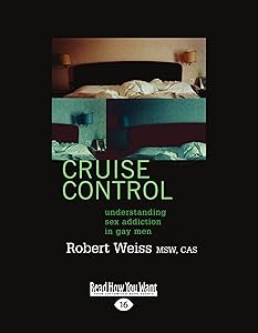 Cruise Control: Understanding Sex Addiction In Gay Men