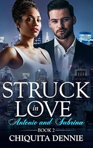 Antonio and Sabrina: Struck In Love Book 2 by Chiquita Dennie
