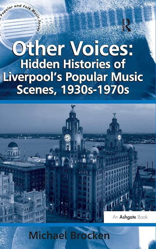 Other Voices: Hidden Histories of Liverpool's Popular Music Scenes, 1930s-1970s (Ashgate Popular and Folk Music Series) by Michael Brocken