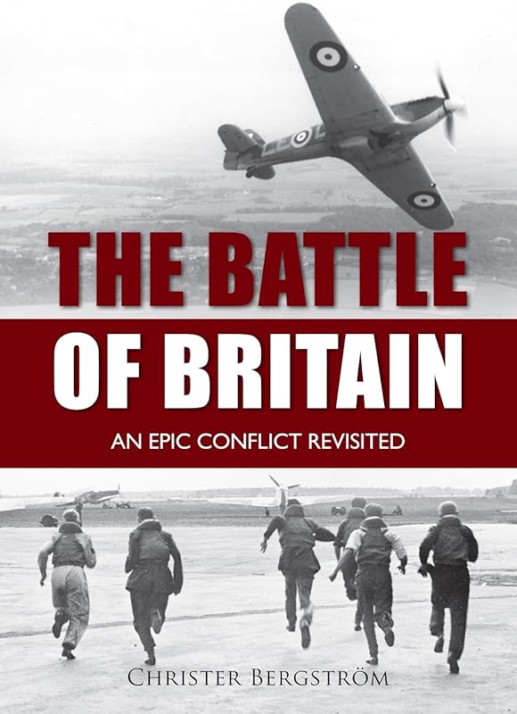 The Battle of Britain: An Epic Conflict Revisited by Christer Bergström