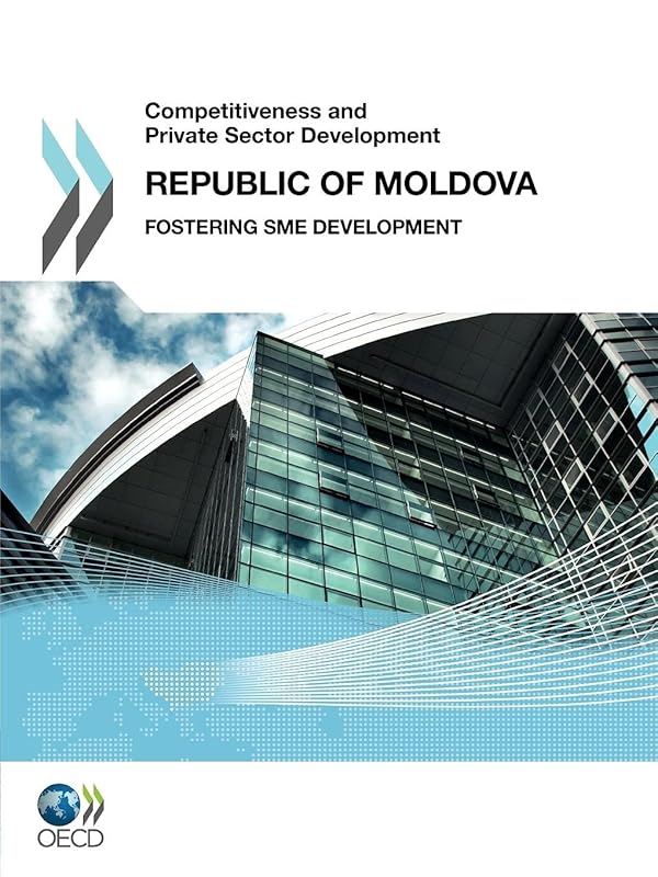 Competitiveness And Private Sector Development, Republic Of Moldova 2011: Fostering Sme Development by Organization for Economic Cooperation and Development