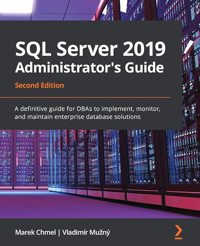 SQL Server 2019 Administrator's Guide, Second Edition: A definitive guide for DBAs to implement, monitor, and maintain enterprise database solutions by Marek Chmel