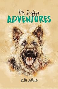 Mr. Sniffy's Adventures by K.M. Arthur