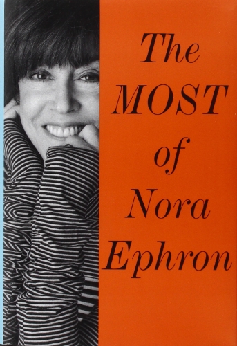 The Most of Nora Ephron by Nora Ephron
