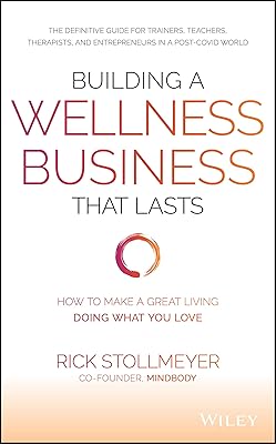 Building a Wellness Business That Lasts: How to Make a Great Living Doing What You Love