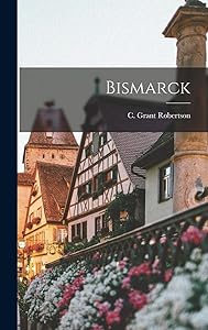 Bismarck by C Grant Robertson