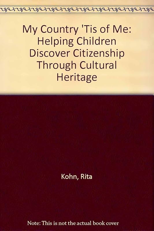 My Country 'Tis of Me: Helping Children Discover Citizenship Through Cultural Heritage by Rita Kohn