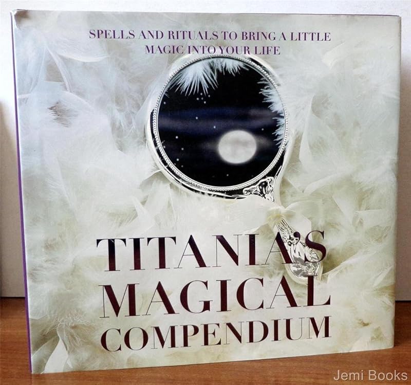 Titania's Magical Compendium: Spells and Rituals to Bring a Little Magic into Your Life by Titania Hardie