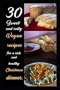 30 sweet and salty vegan recipes for a rich and healty dinner: With step-by-step explanation and must-see cooking secrets. by VetexDos GMFB