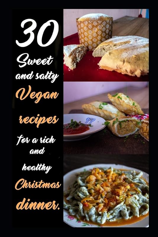 30 sweet and salty vegan recipes for a rich and healty dinner: With step-by-step explanation and must-see cooking secrets. by VetexDos GMFB