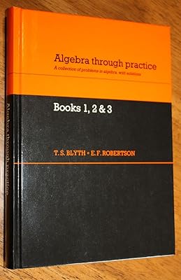 Algebra Through Practice: A Collection of Problems in Algebra with Solutions: Books 1-3