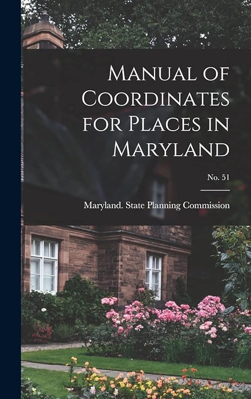Manual of Coordinates for Places in Maryland; No. 51 by Maryland State Planning Commission