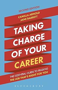 Taking Charge of Your Career: The Essential Guide to Finding the Job That's Right for You by Camilla Arnold