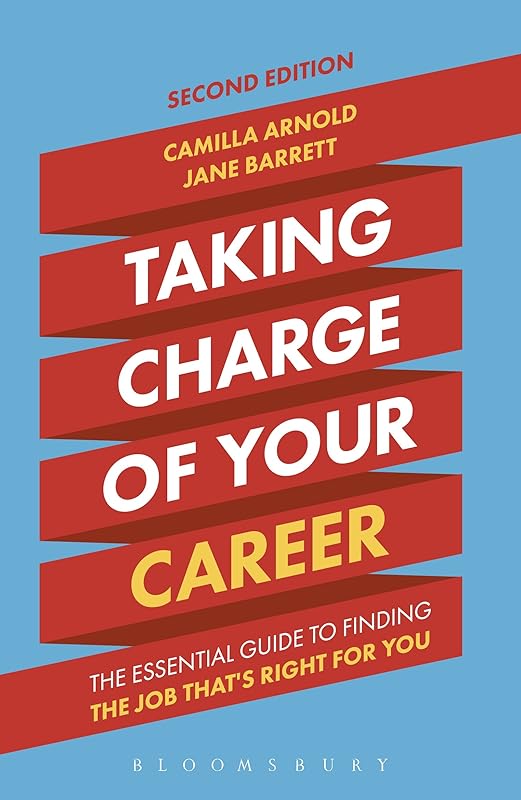 Taking Charge of Your Career: The Essential Guide to Finding the Job That's Right for You by Camilla Arnold