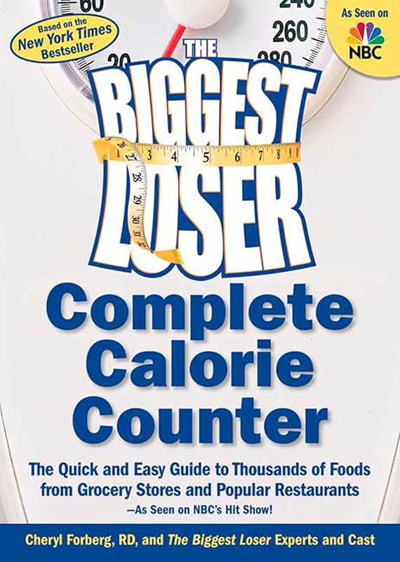 The Biggest Loser Complete Calorie Counter: The Quick and Easy Guide to Thousands of Foods from Grocery Stores and Popular Restaurants by The Biggest Loser Experts And Cast