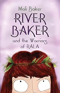 River Baker and the Warriors of Rala by Mali Baker