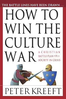 How to Win the Culture War: A Christian Battle Plan for a Society in Crisis