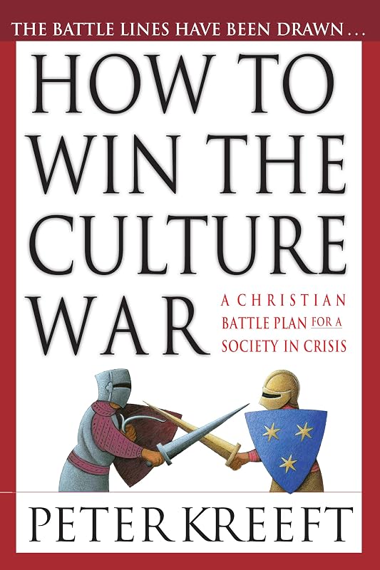How to Win the Culture War: A Christian Battle Plan for a Society in Crisis by Peter Kreeft