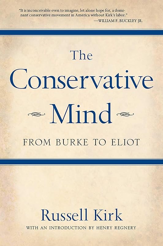 The Conservative Mind: From Burke to Eliot by Russell Kirk
