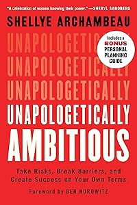 Unapologetically Ambitious: Take Risks, Break Barriers, and Create Success on Your Own Terms by Shellye Archambeau