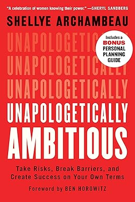 Unapologetically Ambitious: Take Risks, Break Barriers, and Create Success on Your Own Terms
